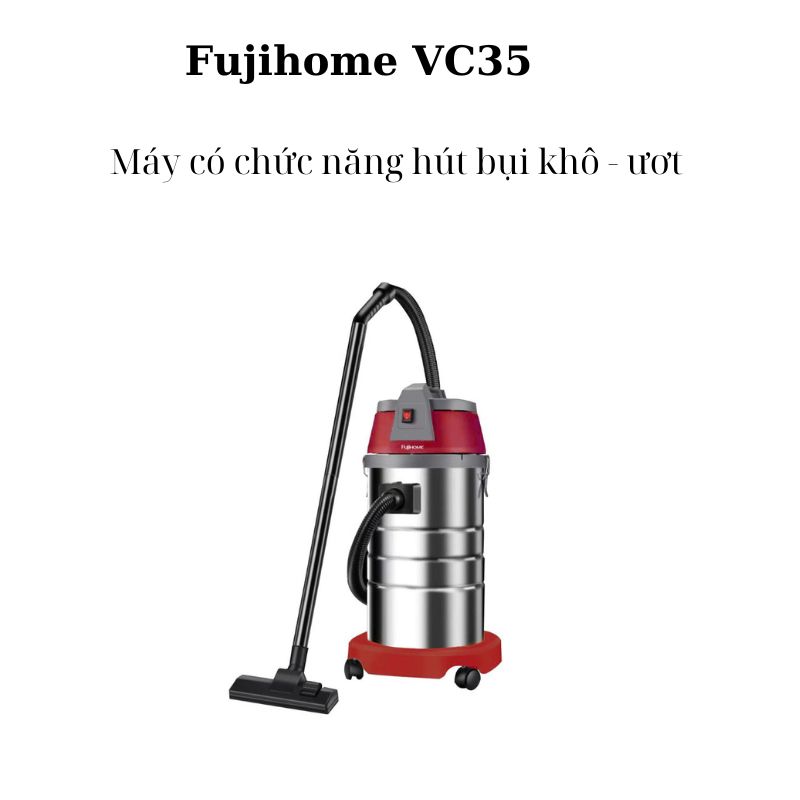 Máy hút bụi khô và ướt Fujihome VC35 - Hàng chính hãng